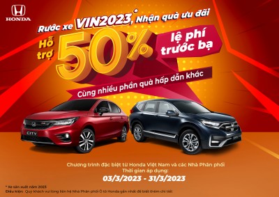 “Rước xe VIN2023 - Nhận quà ưu đãi” Nhận ngay hỗ trợ 50% lệ phí trước bạ cùng nhiều phần quà hấp dẫn khi mua Honda CR-V và Honda City sản xuất năm 2023 (VIN2023)